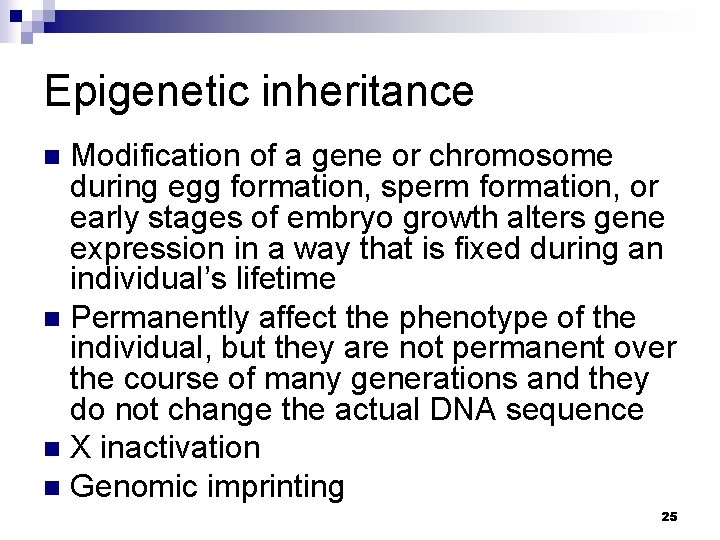 Epigenetic inheritance Modification of a gene or chromosome during egg formation, sperm formation, or