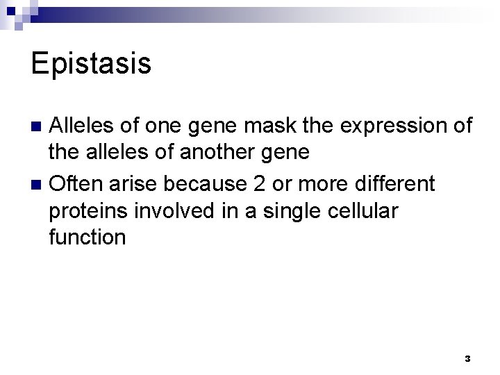 Epistasis Alleles of one gene mask the expression of the alleles of another gene