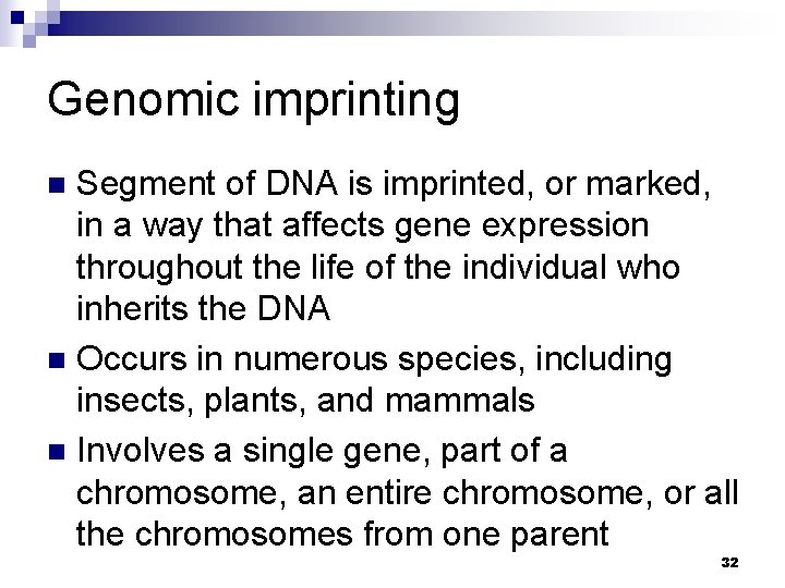 Genomic imprinting Segment of DNA is imprinted, or marked, in a way that affects