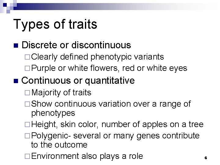 Types of traits n Discrete or discontinuous ¨ Clearly defined phenotypic variants ¨ Purple