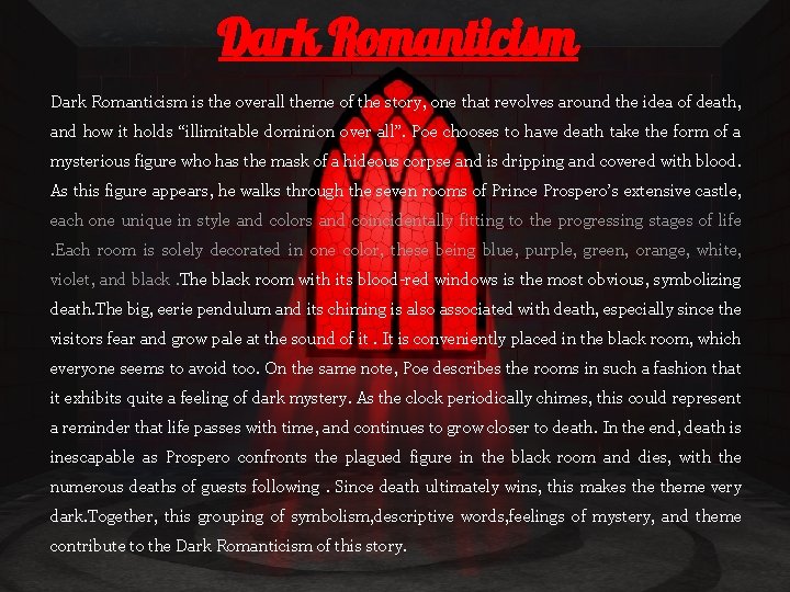 Dark Romanticism is the overall theme of the story, one that revolves around the
