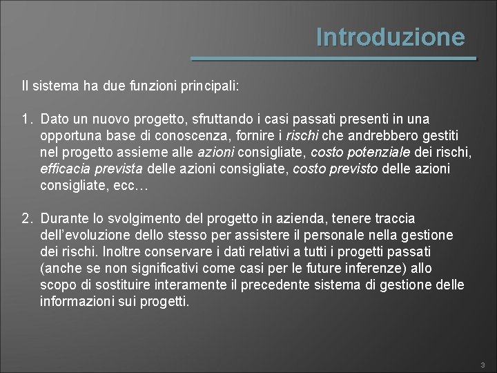 Introduzione Il sistema ha due funzioni principali: 1. Dato un nuovo progetto, sfruttando i