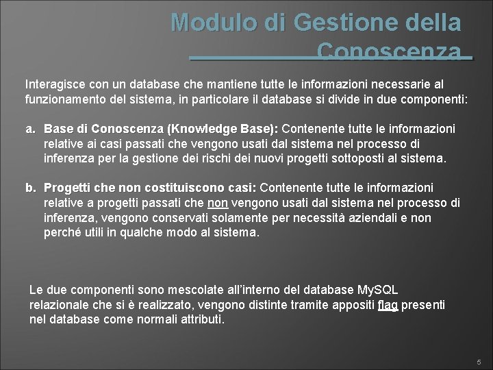 Modulo di Gestione della Conoscenza Interagisce con un database che mantiene tutte le informazioni