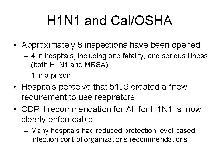 H 1 N 1 and Cal/OSHA • Approximately 8 inspections have been opened, –