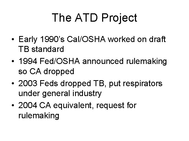 The ATD Project • Early 1990’s Cal/OSHA worked on draft TB standard • 1994