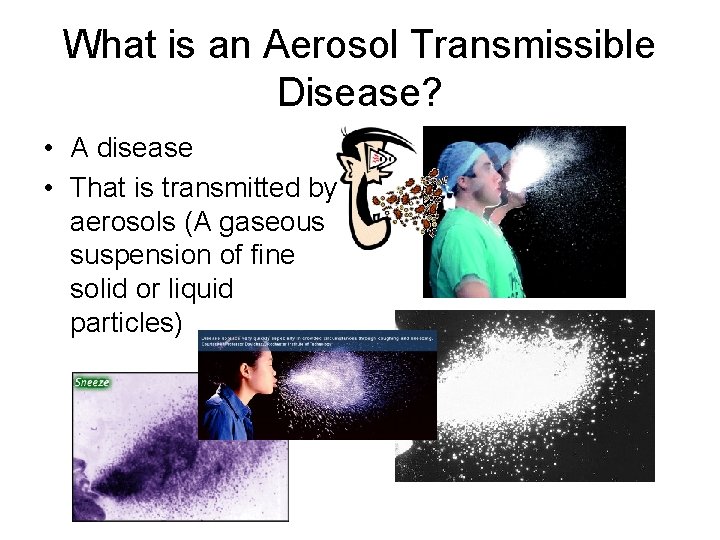 What is an Aerosol Transmissible Disease? • A disease • That is transmitted by