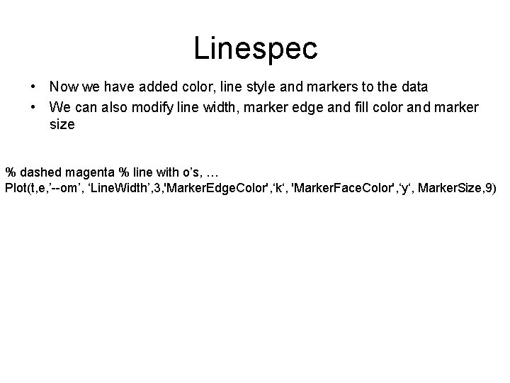 Linespec • Now we have added color, line style and markers to the data Linespec • Now we have added color, line style and markers to the data