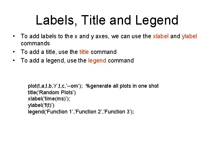 Labels, Title and Legend • To add labels to the x and y axes, Labels, Title and Legend • To add labels to the x and y axes,