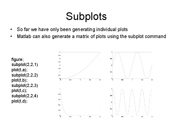 Subplots • So far we have only been generating individual plots • Matlab can Subplots • So far we have only been generating individual plots • Matlab can