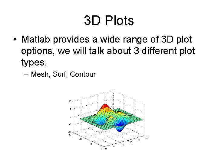 3 D Plots • Matlab provides a wide range of 3 D plot options, 3 D Plots • Matlab provides a wide range of 3 D plot options,