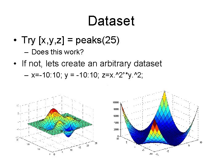 Dataset • Try [x, y, z] = peaks(25) – Does this work? • If