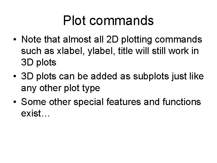 Plot commands • Note that almost all 2 D plotting commands such as xlabel, Plot commands • Note that almost all 2 D plotting commands such as xlabel,