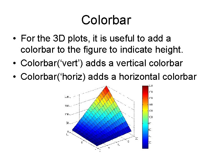 Colorbar • For the 3 D plots, it is useful to add a colorbar Colorbar • For the 3 D plots, it is useful to add a colorbar