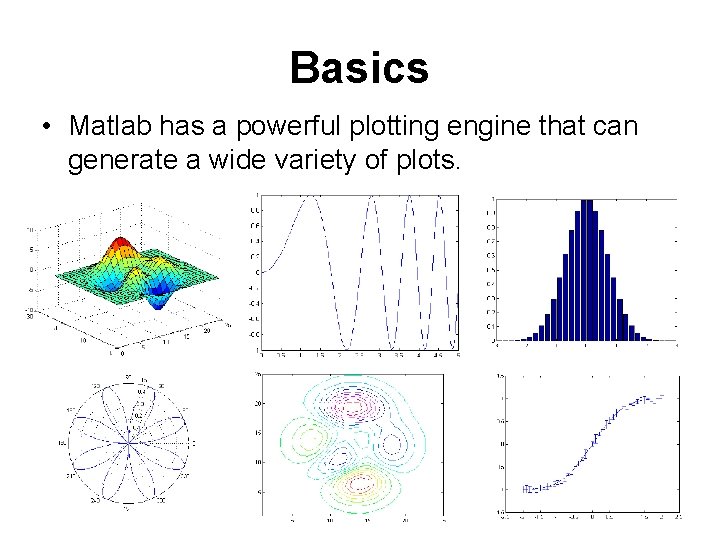 Basics • Matlab has a powerful plotting engine that can generate a wide variety Basics • Matlab has a powerful plotting engine that can generate a wide variety