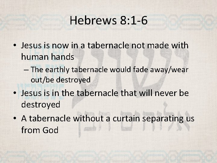 Hebrews 8: 1 -6 • Jesus is now in a tabernacle not made with