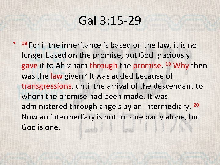 Gal 3: 15 -29 • 18 For if the inheritance is based on the