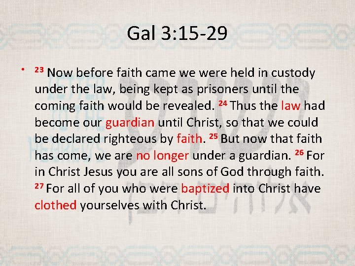 Gal 3: 15 -29 • Now before faith came we were held in custody
