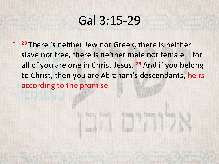 Gal 3: 15 -29 • 28 There is neither Jew nor Greek, there is
