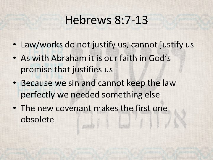 Hebrews 8: 7 -13 • Law/works do not justify us, cannot justify us •