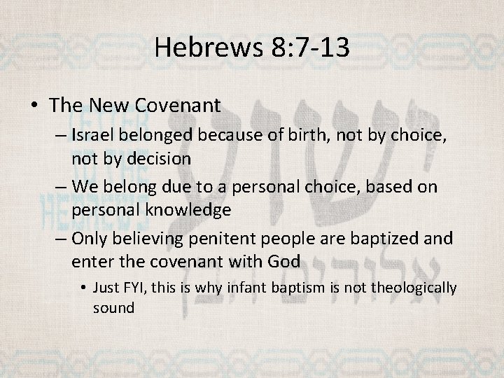 Hebrews 8: 7 -13 • The New Covenant – Israel belonged because of birth,