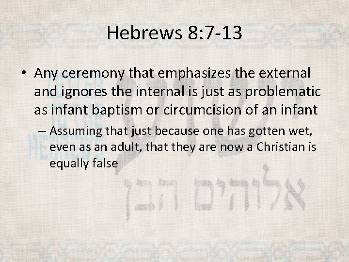 Hebrews 8: 7 -13 • Any ceremony that emphasizes the external and ignores the