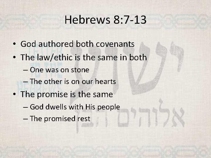 Hebrews 8: 7 -13 • God authored both covenants • The law/ethic is the