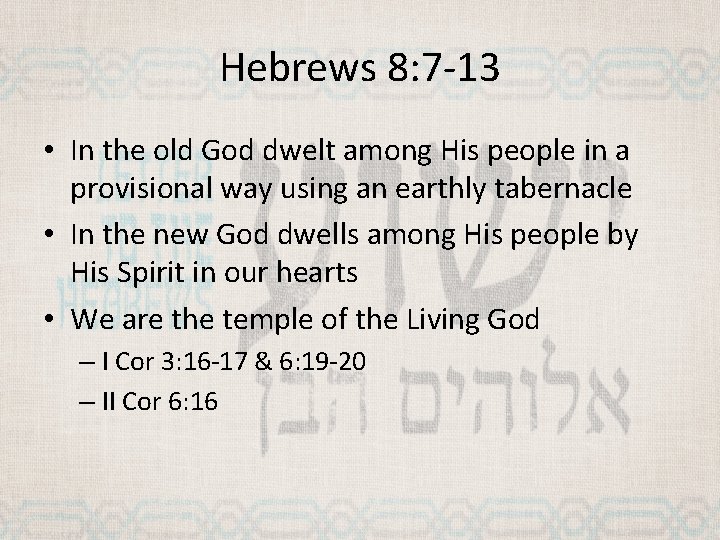 Hebrews 8: 7 -13 • In the old God dwelt among His people in