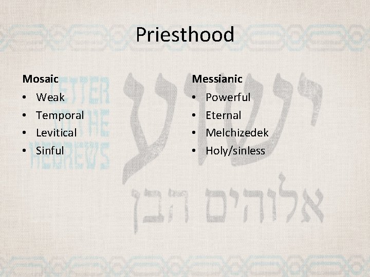 Priesthood Mosaic • • Weak Temporal Levitical Sinful Messianic • • Powerful Eternal Melchizedek