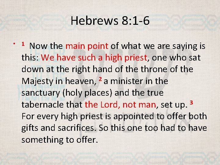 Hebrews 8: 1 -6 Now the main point of what we are saying is