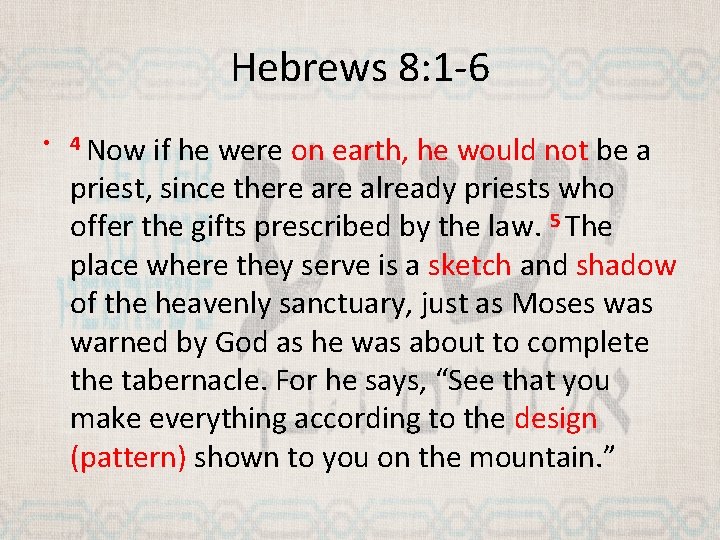 Hebrews 8: 1 -6 • 4 Now if he were on earth, he would