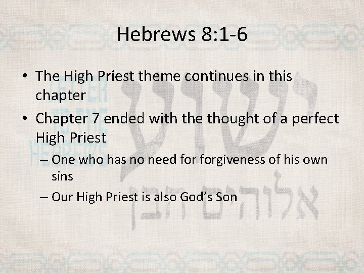 Hebrews 8: 1 -6 • The High Priest theme continues in this chapter •