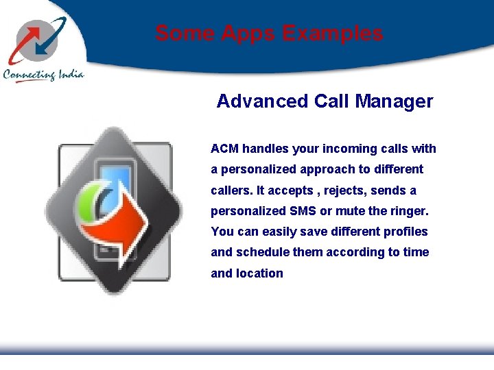 Some Apps Examples Advanced Call Manager ACM handles your incoming calls with a personalized