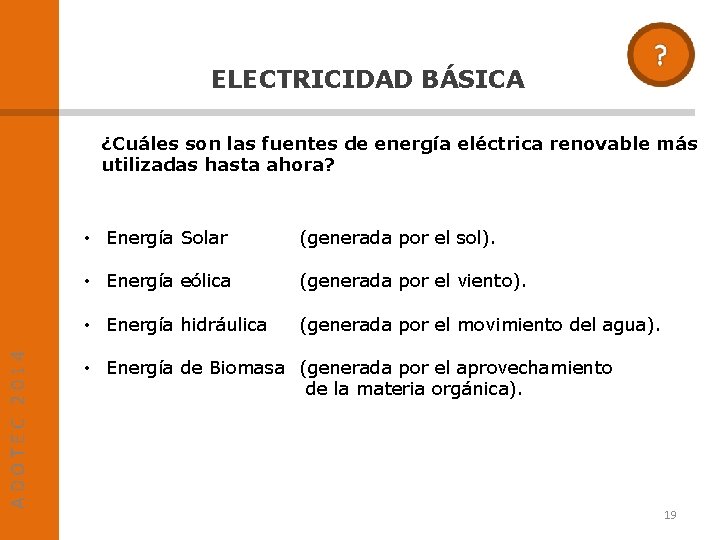 ELECTRICIDAD BÁSICA ADOTEC 2014 ¿Cuáles son las fuentes de energía eléctrica renovable más utilizadas