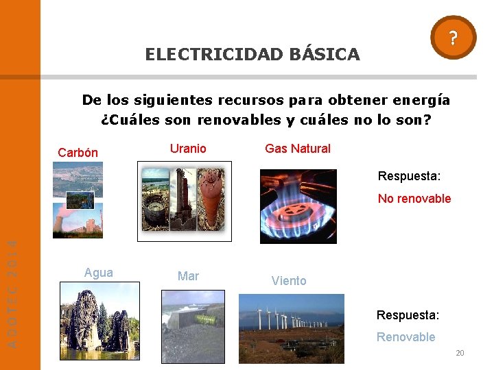 ELECTRICIDAD BÁSICA De los siguientes recursos para obtenergía ¿Cuáles son renovables y cuáles no