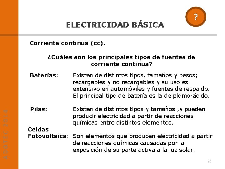 ELECTRICIDAD BÁSICA Corriente continua (cc). ADOTEC 2014 ¿Cuáles son los principales tipos de fuentes