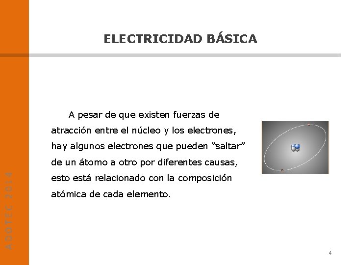 ELECTRICIDAD BÁSICA A pesar de que existen fuerzas de atracción entre el núcleo y