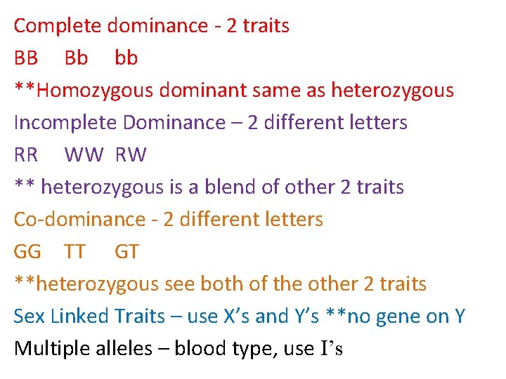 Complete dominance - 2 traits BB Bb bb **Homozygous dominant same as heterozygous Incomplete