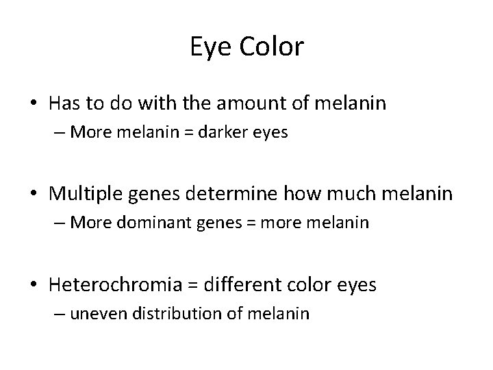 Eye Color • Has to do with the amount of melanin – More melanin