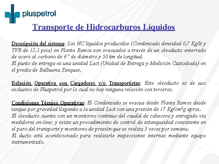 Transporte de Hidrocarburos Líquidos Descripción del sistema: Los HC líquidos producidos (Condensado densidad 0,