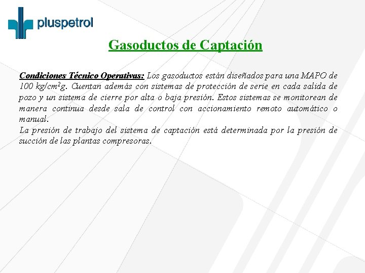 Gasoductos de Captación Condiciones Técnico Operativas: Los gasoductos están diseñados para una MAPO de