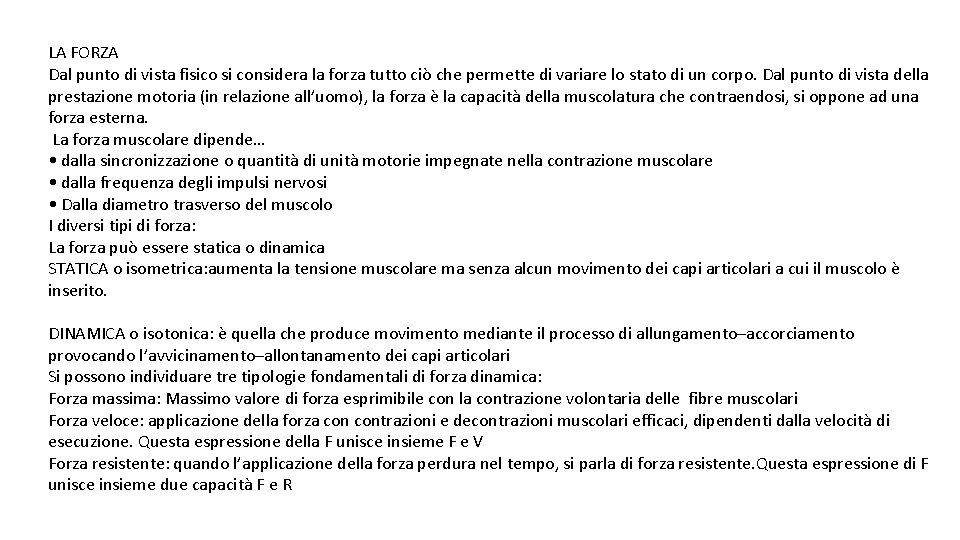 LA FORZA Dal punto di vista fisico si considera la forza tutto ciò che