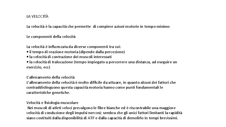 LA VELOCITÀ La velocità è la capacità che permette di compiere azioni motorie in