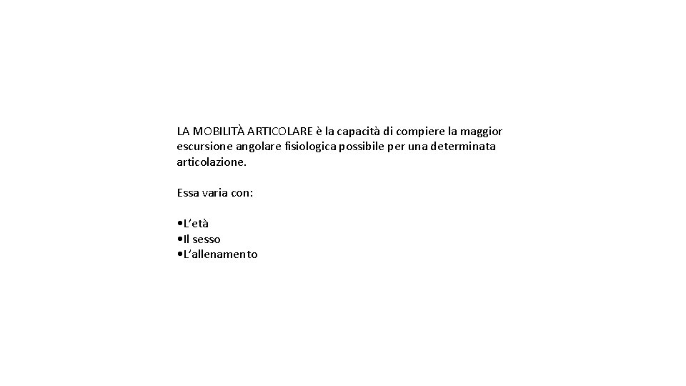 LA MOBILITÀ ARTICOLARE è la capacità di compiere la maggior escursione angolare fisiologica possibile