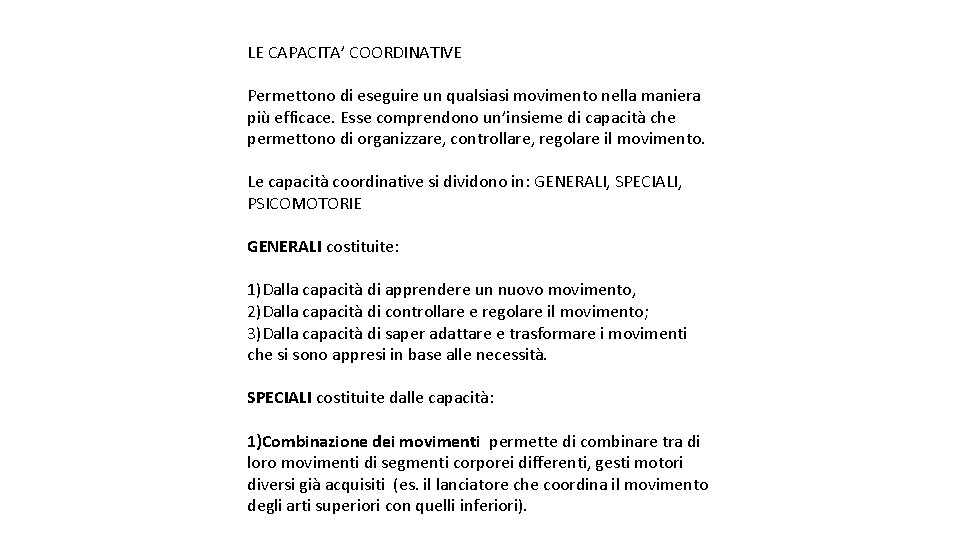 LE CAPACITA’ COORDINATIVE Permettono di eseguire un qualsiasi movimento nella maniera più efficace. Esse