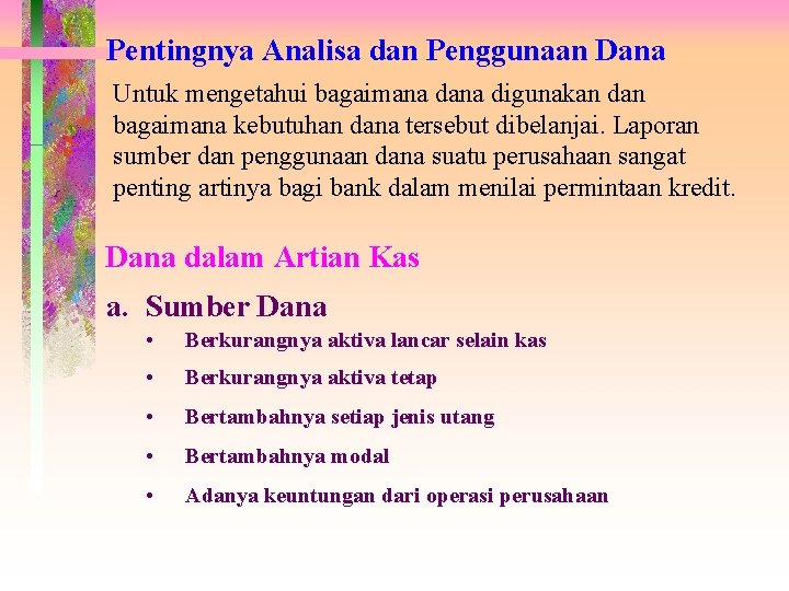 Pentingnya Analisa dan Penggunaan Dana Untuk mengetahui bagaimana digunakan dan bagaimana kebutuhan dana tersebut Pentingnya Analisa dan Penggunaan Dana Untuk mengetahui bagaimana digunakan dan bagaimana kebutuhan dana tersebut