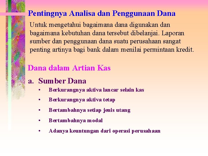 Pentingnya Analisa dan Penggunaan Dana Untuk mengetahui bagaimana digunakan dan bagaimana kebutuhan dana tersebut