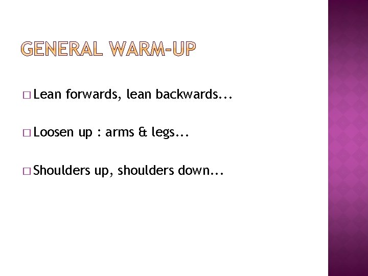 � Lean forwards, lean backwards. . . � Loosen up : arms & legs.