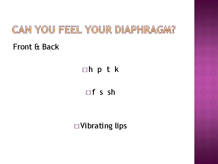 Front & Back �h �f p t k s sh � Vibrating lips 