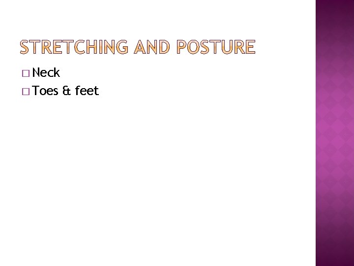 � Neck � Toes & feet 