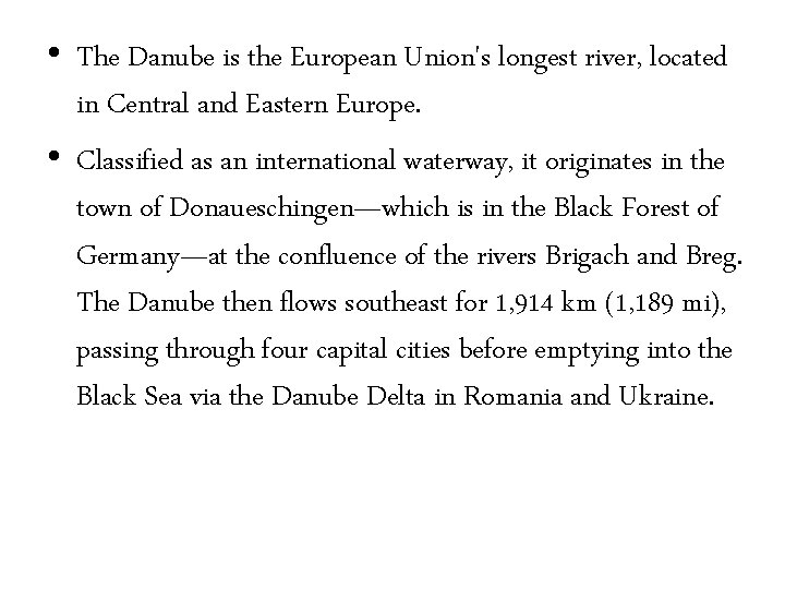  • The Danube is the European Union's longest river, located in Central and